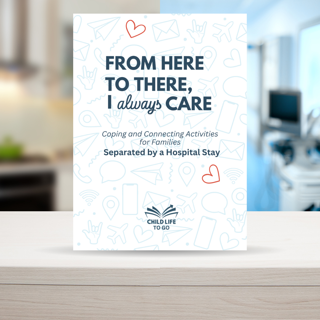 From Here to There, I Always Care: Coping and Connecting Activities for Families Separated by a Hospital Stay (Book + Digital Download)